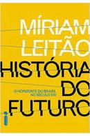 Historia do Futuro / o Horizonte do Brasil no Seculo Xxi-Miriam Leitao