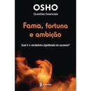 Fama Fortuna e Ambio / Qual  o Verdadeiro Significado do Sucesso?-Autor Osho