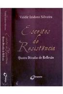 Escritos de Resistencia / Quatro Decadas de Reflexao-Valdir Izidoro Silveira