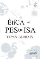 Etica em Pesquisa / Temas Globais-Debora Diniz / Dirce Guilhem / Outros