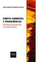 Direito Ambiental e Transgenicos / Principios Fundamentais da Biosseg-Joao Carlos de Carvalho Rocha