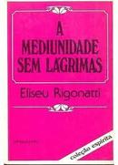 A Mediunidade Sem Lagrimas / Colecao Espirita-Eliseu Rigonatti