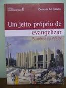 Um Jeito Proprio de Evangelizar / a Pastoral na Pucpr-Clemente Ivo Juliatto