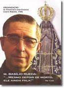 Ir. Basilio Rueda / Mesmo Depois de Morto Ela Ainda Fala-Francisco das Chagas Costa Ribeiro / Organizacao