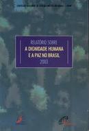 Relatorio Sobre a Dignidade Humaa e a Paz Mp Brasil / 2003-Editora Conselho Nacional de Igrejas Crists do B