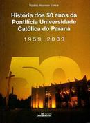 Historia dos 50 Anos da Pontificia Universidade Catolica do Parana - -Valerio Hoerner Junior