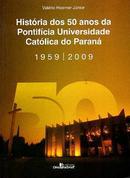 Historia dos 50 Anos da Pontificia Universidade Catolica do Parana - -Valerio Hoerner Junior