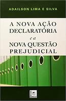A Nova Acao Declaratoria e a Nova Questao Prejudicial-Adailson Lima Silva