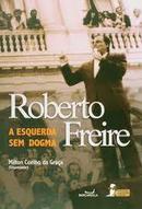 Roberto Freire / a Esquerda Sem Dogma-Miltom Coelho da Graa / Organizador