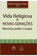 Vida Religiosa e Novas Geracoes / Memoria Poder e Utopia-Marcio Fabri dos Anjos