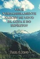 Voce Verdadeiramente Nasceu de Novo da Agua e do Espirito-Paul C. Jong