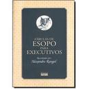 Fabulas de Esopo para Executivos-Alexandre Rangel