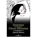 Iracema / Cinco Minutos / Colecao a Obra Prima de Cada Autor-Jose de Alencar