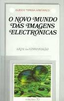 O Novo Mundo das Imagens Electronicas / Colecao Arte e Comunicacao-Guido Aristarco / Teresa Aristarco