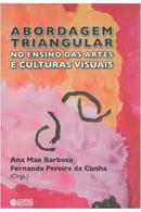 Abordagem Triangular no Ensino das Artes e Culturas Visuais-Ana Mae Barbosa / Fernanda Pereira da Cunha