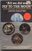 All We Did Was Fly to The Moon / By The Astronauts as Told to Dick La-James A. Michener