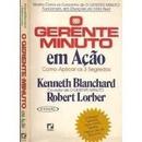O Gerente Minuto em Acao - Como Aplicar os 3 Segredos-Kenneth Blanchard / Robert Lorber