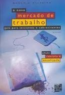 O Novo Mercado de Trabalho / Guia para Iniciantes e Sobreviventes-Marco A. Oliveira