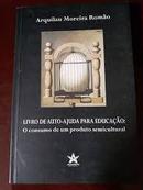 Livro de Auto Ajuda para Educacao / o Consumo de um Produto Semicultu-Arquilau Moreira Romao