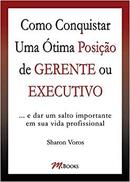 Como Conquistar uma Otima Posicao de Gerente ou Executivo-Sharon Voros