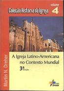 A Igreja Latino Americana no Contexto Mundial / Volume 4-Martin N. Dreher