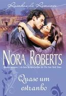 Quase um Estranho / Rainhas do Romance-Nora Roberts