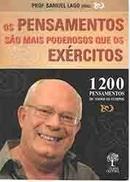 Os Pensamentos Sao Mais Poderosos Que os Exercitos / 1200 Pensamentos-Samuel Lago / Organizador