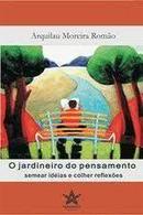 O Jardineiro do Pensamento / Semear Ideias e Colher Reflexoes-Arquilau Moreira Romao