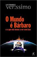 O Mundo e Barbaro e o Que nos Temos a Ver Com Isso-Luis Fernando Verissimo