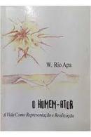 O Homem Ator / a Vida Como Representao e Realizao-W. Rio Apa