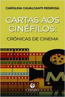 Cartas aos Cinefilos / Cronicas de Cinema-Carolina Cavalcanti Pedrosa