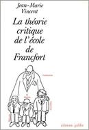 La Theorie Critique de Lecole de Francfort-Jean Marie Vincent