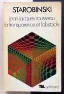 Jean Jacques Rousseau La Transparence Et Lobstacle-Jean Starobinski