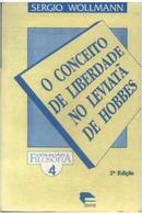 O Conceito de Liberdade no Leviata de Hobbes / Colecao Filosofia-Sergio Wollmann