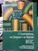 O Construtivismo na Catequese e na Pastoral-Amaro Frana / Marta Lima / Marcio Arthoni