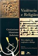 Violencia e Religiao / Cristianismo Islamismo Judaismo / Tres Religio-Maria Clara Lucchetti Bingemer
