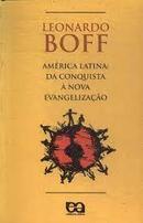 America Latina / da Conquista a Nova Evangelizacao-Leonardo Boff