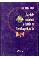 Liberdade Subjetiva e Estado na Filosofia Politica de Hegel-Cesar Augusto Ramos