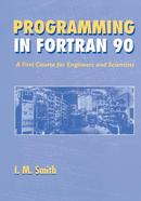 Programming In Fortran 90 / a First Course For Engineers and Scientis-I. M. Smith