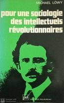 Pour Une Sociologie Des Intellectuels Revolutionnaires-Michael Lowy