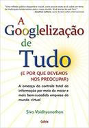 A Googlelizacao de Tudo-Siva Vaidhyanathan