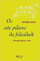 Os Sete Pilares da Felicidade / Virtudes para a Vida-Notker Wolf