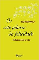 Os Sete Pilares da Felicidade / Virtudes para a Vida-Notker Wolf