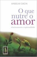 O Que Nutre o Amor-Anselm Grun