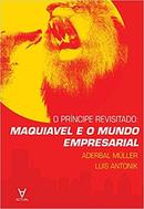 O Principe Revisitado / Maquiavel e o Mundo Empresarial-Aderbal Muller / Luis Antonik