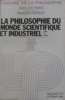 La Philosophie Du Monde Scientifique Et Industriel / 1860 a 1940-Francois Chatelet / Direction