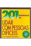 201 Maneiras de Lidar Com Pessoas Dificieis-Alan Axelrod / Jim Holtje