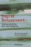 Nao Ha Silencio Que Nao Termine-Ingrid Betancourt