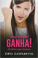 Voce Sempre Ganha!-Zibia Gasparetto / Espirito Lucius