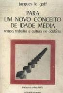 Para um Novo Conceito de Idade Media-Jacques Le Goff